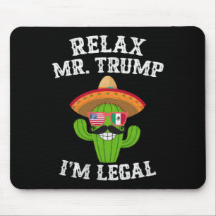 Relax Mr. Trump I'm Legal - Funny Cinco De Mayo Mouse Mat