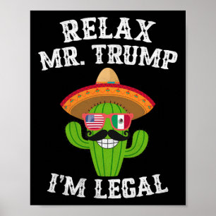 Relax Mr. Trump I'm Legal - Funny Cinco De Mayo  Poster