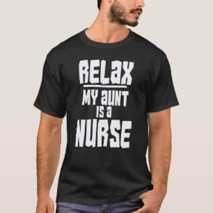 Relax My Aunt Is A Nurse Shirt Fun Cute Funny Gift
