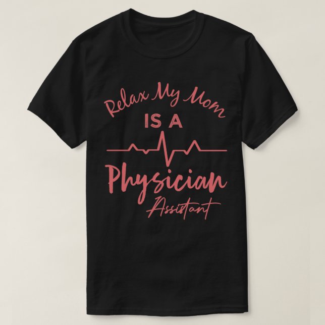 Relax My Mom Is A Physician Assistant Physician As T-Shirt (Design Front)