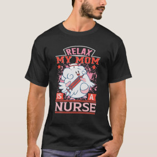 Relax My Mum Is A Nurse Day Funny Mum Dad Funny Wo T-Shirt