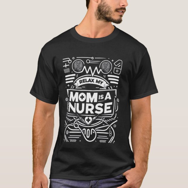 Relax My Mum Is A Nurse ---- T-Shirt (Front)