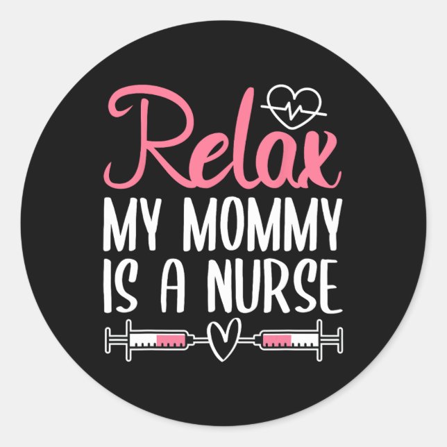 Relax My Mummy Is A Nurse  Classic Round Sticker (Front)