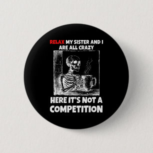 Relax My Sister And I Are All Crazy Here It's Not 6 Cm Round Badge