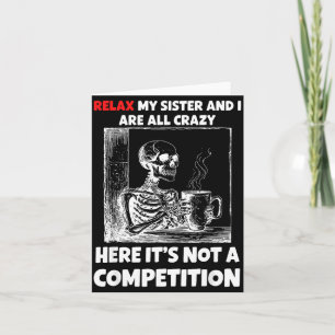 Relax My Sister And I Are All Crazy Here It's Not  Card