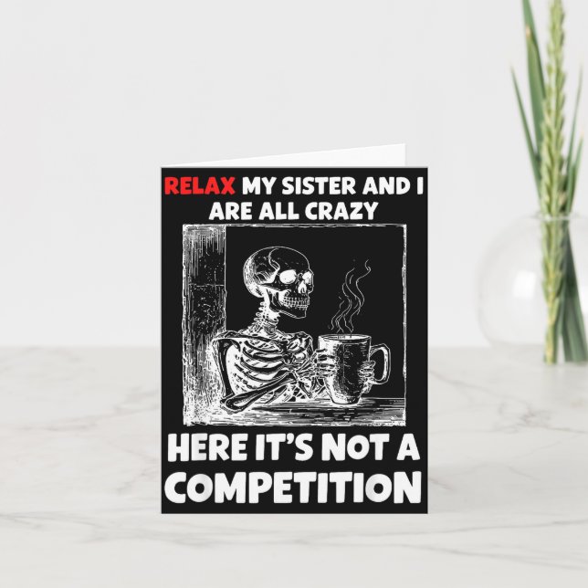 Relax My Sister And I Are All Crazy Here It's Not  Card (Front)
