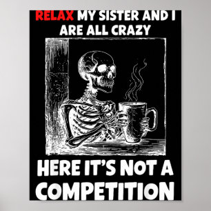 Relax My Sister And I Are All Crazy Here It's Not  Poster
