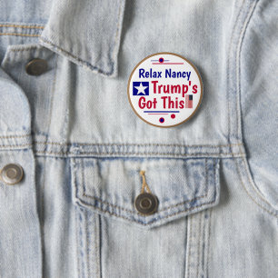 Relax Nancy Trump's got this! 6 Cm Round Badge