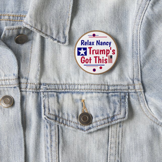 Relax Nancy Trump's got this!  6 Cm Round Badge (In Situ)