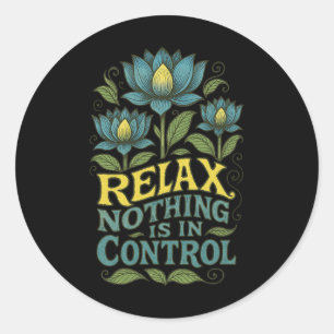Relax Nothing Is In Control Lotus Flower Yoga _2  Classic Round Sticker