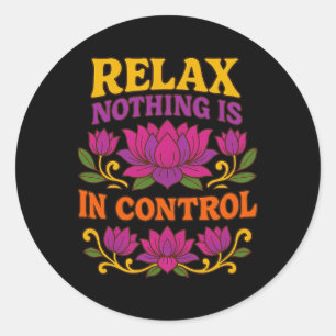 Relax Nothing Is In Control Lotus Flower Yoga Classic Round Sticker