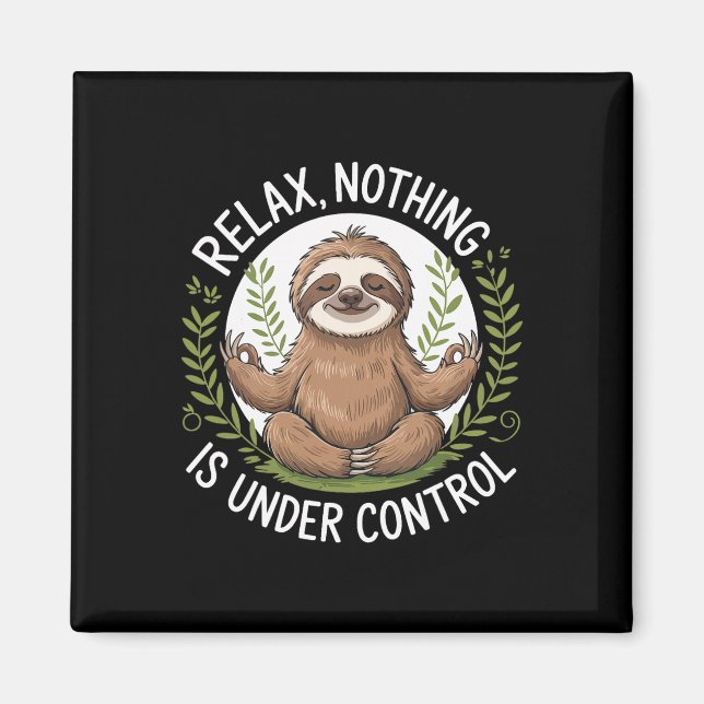 Relax Nothing Is Under Control _1  Magnet (Front)