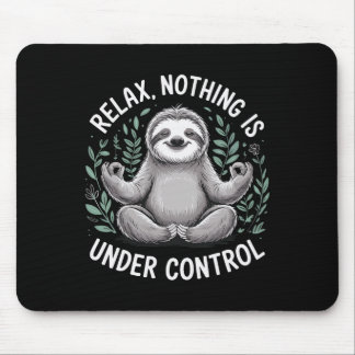 Relax Nothing Is Under Control _6 Mouse Mat