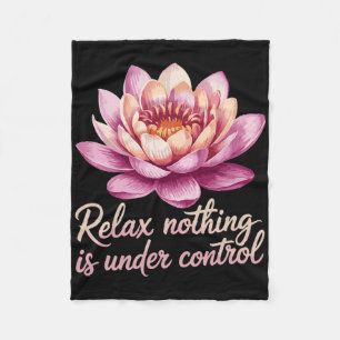 Relax Nothing Is Under Control _7  Fleece Blanket
