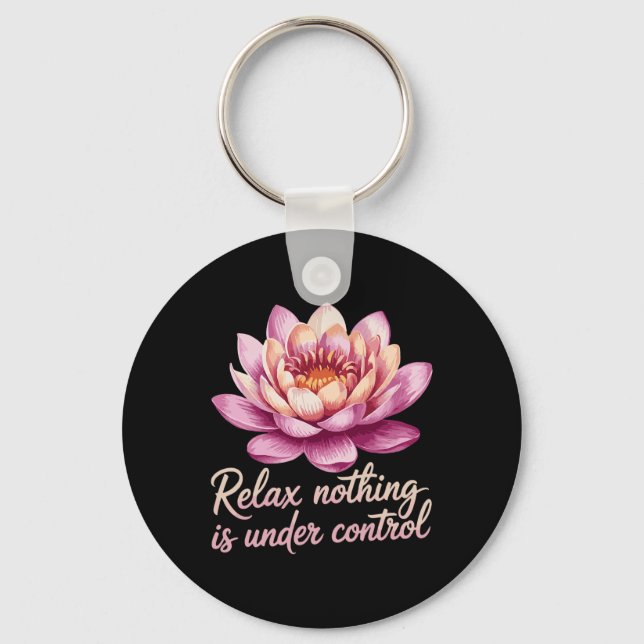 Relax Nothing Is Under Control _7  Key Ring (Front)