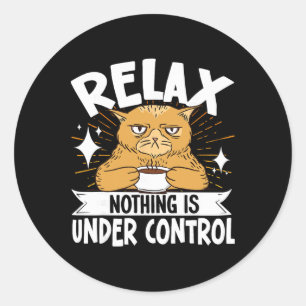Relax Nothing Is Under Control _8  Classic Round Sticker