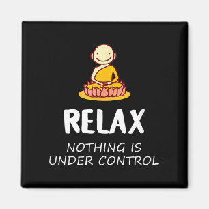 Relax Nothing Is Under Control - Buddha Magnet