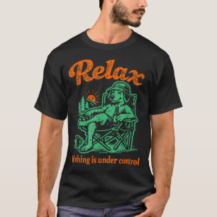 Relax nothing is under control chill golden T-Shirt