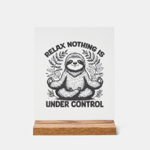 Relax Nothing is Under Control Funny Cute Sloth Yo Acrylic Sign