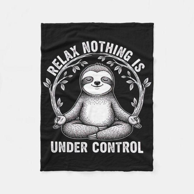 Relax Nothing Is Under Control Funny Cute Sloth Yo Fleece Blanket (Front)