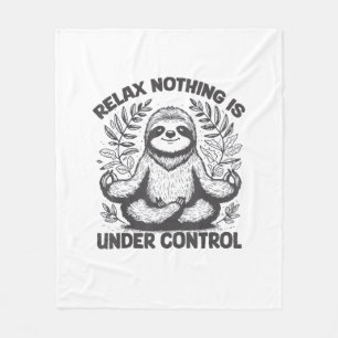 Relax Nothing is Under Control Funny Cute Sloth Yo Fleece Blanket