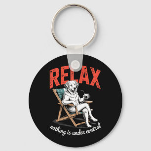 Relax Nothing is Under Control Funny Dog Saying Key Ring