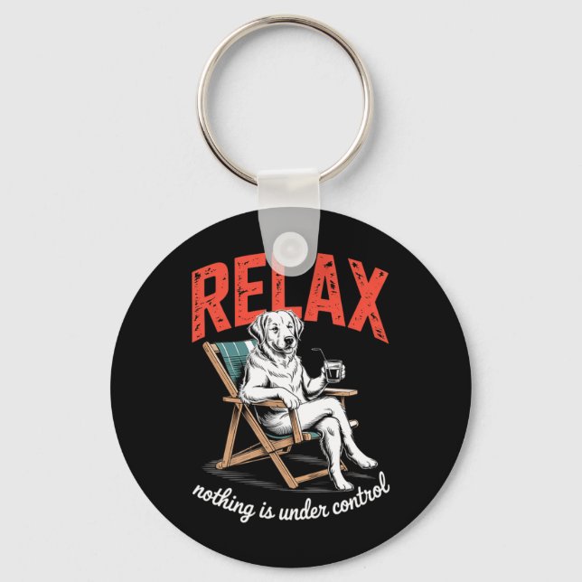 Relax Nothing is Under Control Funny Dog Saying Key Ring (Front)