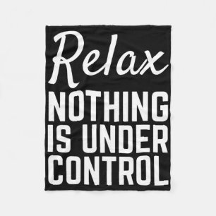 Relax Nothing Is Under Control Funny Meditation Yo Fleece Blanket