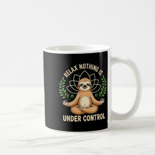 Relax Nothing Is Under Control Funny Quote Sloth Y Coffee Mug