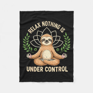 Relax Nothing Is Under Control Funny Quote Sloth Y Fleece Blanket