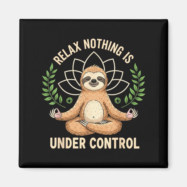 Relax Nothing Is Under Control Funny Quote Sloth Y Magnet (Front)