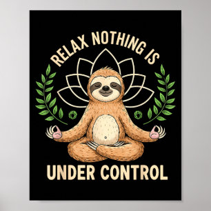 Relax Nothing Is Under Control Funny Quote Sloth Y Poster
