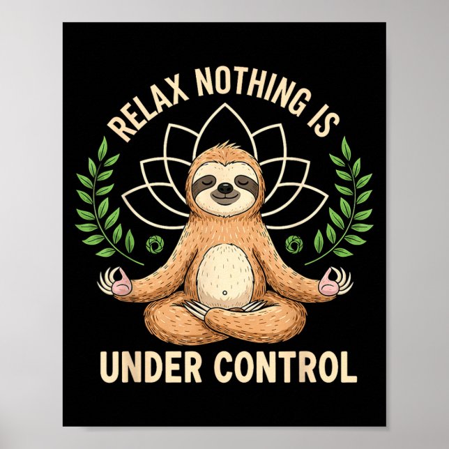 Relax Nothing Is Under Control Funny Quote Sloth Y Poster (Front)