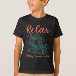 Relax Nothing Is Under Control Funny Racoon T-Shirt