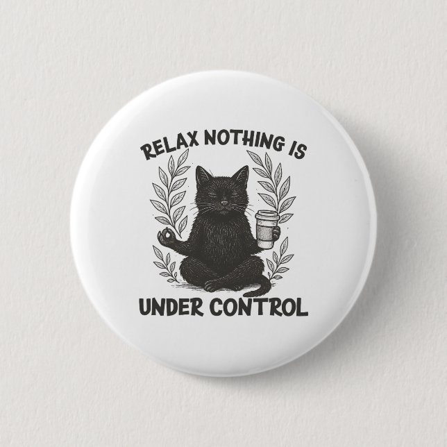Relax Nothing Is Under Control Funny Sarcastic Cat 6 Cm Round Badge (Front)
