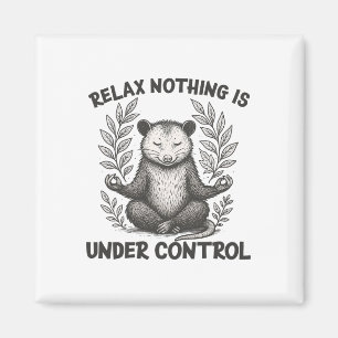 Relax Nothing Is Under Control Funny Sarcastic Opo Magnet