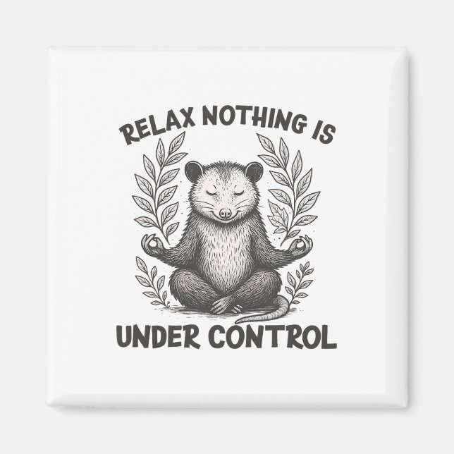 Relax Nothing Is Under Control Funny Sarcastic Opo Magnet (Front)