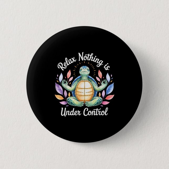 Relax Nothing Is Under Control Funny Turtle Medita 6 Cm Round Badge (Front)