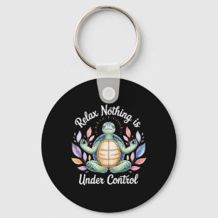 Relax Nothing Is Under Control Funny Turtle Medita Key Ring