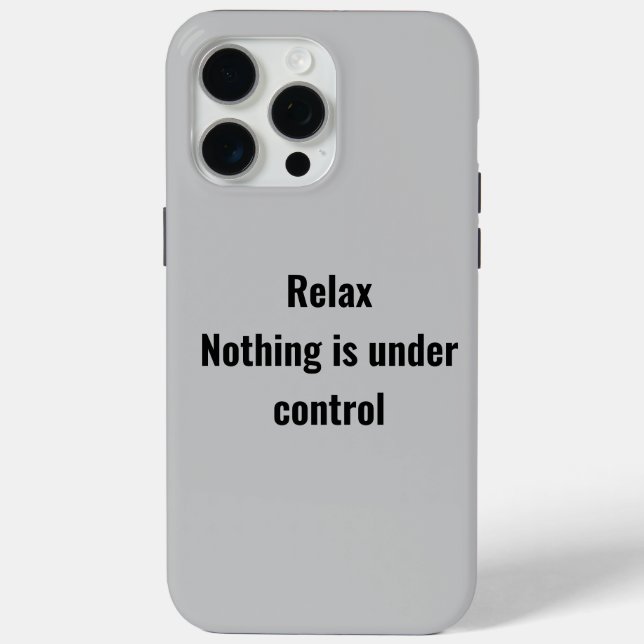 Relax Nothing is under control phone case (Back)