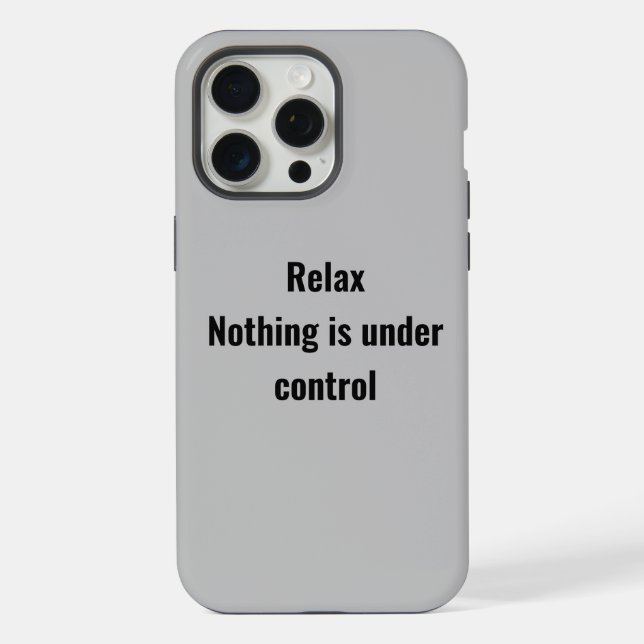 Relax Nothing is under control phone case (Back)