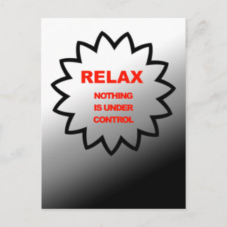 Relax, nothing is under control postcard