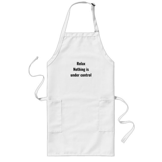 Relax Nothing is under control Shirt Long Apron (Front)