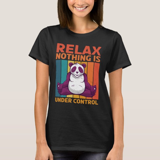 Relax Nothing Is Under Control T-Shirt (Front)