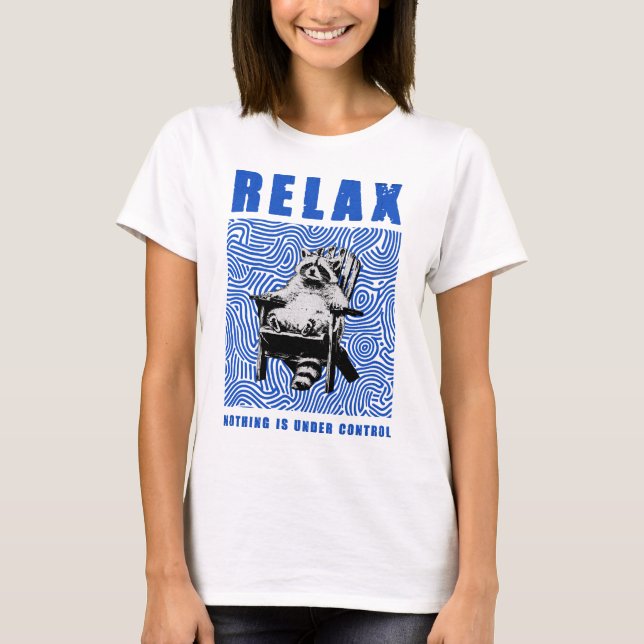 relax nothing is under control T-Shirt (Front)