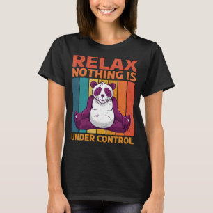 Relax Nothing Is Under Control T-Shirt
