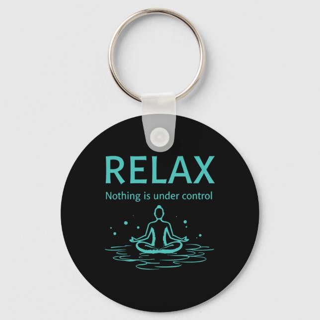 Relax Nothing Is Under Control Yoga Mindfulness  Key Ring (Front)