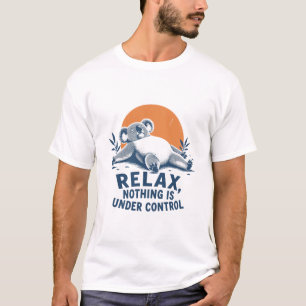 Relax Nothing Under Control T-Shirt