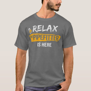 Relax Pipefitter is Here Pipefitting Plumbing T-Shirt