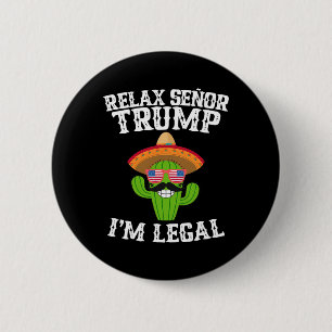 Relax Senor Trump - I'm Legal - Cinco De Mayo 2025 6 Cm Round Badge
